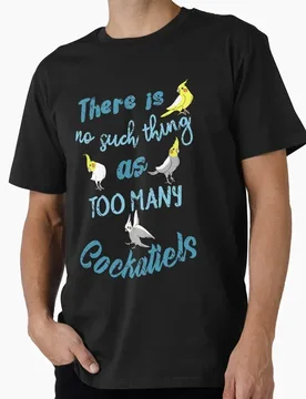 There is no such thing as TOO MANY COCKATIELS Funny Parrot Gift T-shirt for Birds Lover Short Sleeve Graphic Clothes S-6XL - Aliexpress - FashionsVida