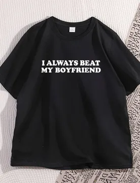 I Always Beat My Boyfriend Tshirt Funny Joke Tee Cheeky Couples T-Shirt Cotton Graphic Tee Casual Short Sleeve Printed Tees - Aliexpress - FashionsVida