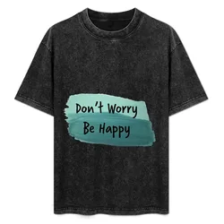Don't Worry Be Happy T-Shirt Lightweight Sport Basic T-Shirt