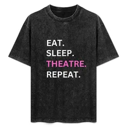Eat sleep theatre repeat tshirts T-Shirt All Match Basic Short Sleeve Top