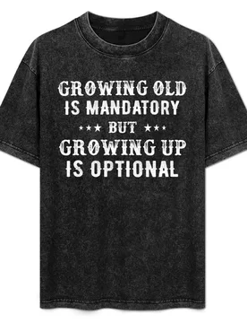 Growing old is mandatory but growing up is optional T-Shirt Simple Graphic Design T-Shirt - Aliexpress - FashionsVida