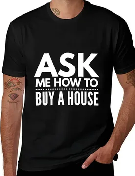 Ask Me How To Buy A House | Real Estate and Realtor Products T-Shirt cotton t shirts high quality T-Shirt - Aliexpress - FashionsVida