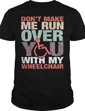Don't Make Me Run Over You With My Wheelchair T-Shirt Men's Summer Cotton O-Neck Short Sleeve T Shirt New Size S-3XL - Aliexpress - FashionsVida