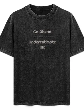 Go Ahead, Underestimate Me T-Shirt - Aliexpress - FashionsVida