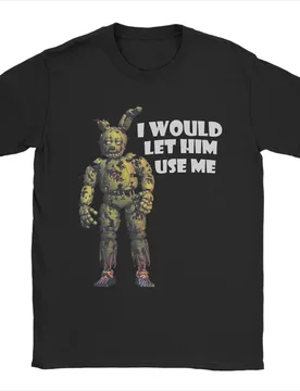 I Would Let Him Use Me Springtrap T Shirts Men 100% Cotton Funny T-Shirt Crew Neck Tee Shirt Short Sleeve Tops Plus Size - Aliexpress - FashionsVida