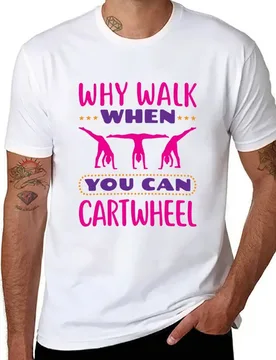Why Walk When You Can Cartwheel Gymnastics Gymnast Tumbling T-Shirt t shirt man luxury T-Shirt - Aliexpress - FashionsVida