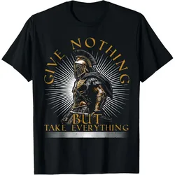 Sparta Saying, Give Nothing Greek Warrior, Spartan Warrior T-Shirt for men large size mens clothing S-6XL tops