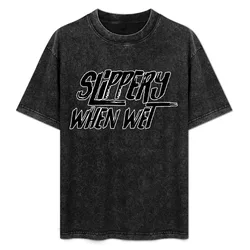 Slippery When Wet. T-Shirt Novelty Print Casual Tee Shirt