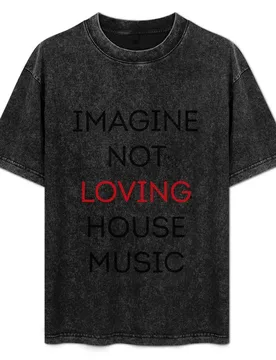 Imagine Not Loving House Music T-Shirt Casual Loose Daily Wear T-Shirt - Aliexpress - FashionsVida