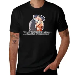 You Are The Bane Of My Existence And The Object Of All My Desires T-Shirt Casual Loose Fit Short Sleeve T-Shirt