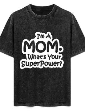 I'm A Mom, What's Your Super Power? T-Shirt Non-Shrink Basic Cotton T-Shirt - Aliexpress - FashionsVida