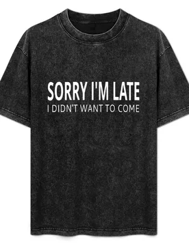 Sorry I'm Late I Didn't Want To Come T-Shirt Work Utility Casual Tee Shirt - Aliexpress - FashionsVida